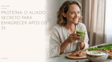 Proteína: O Aliado Secreto para Emagrecer Após os 35